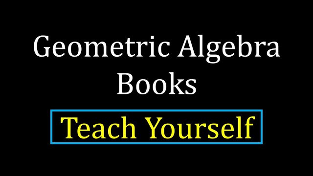 Geometric Algebra: The Math You Weren't Taught