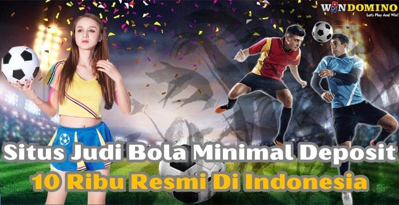 Windomino: Situs Judi Bola Minimal Deposit 10 Ribu Resmi Di Indonesia