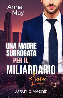 Anna May - I Ricchi Amanti Peccaminosi Vol. 7. Una Madre Surrogata per il Miliardario (2024)
