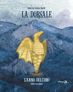 Maria Gaia Belli - La dorsale. Libro secondo: L'anno dell'oro (2022)