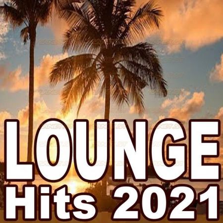 Various Artists   Lounge Hits 2021 (The Best Mix of Soft House Ibiza Lounge Chill House & Sunset Lounge Music) (2021)