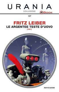 Fritz Leiber - Le argentee teste d'uovo (2014)