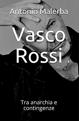 Antonio Malerba – Vasco Rossi: Tra anarchia e contingenze (2021)
