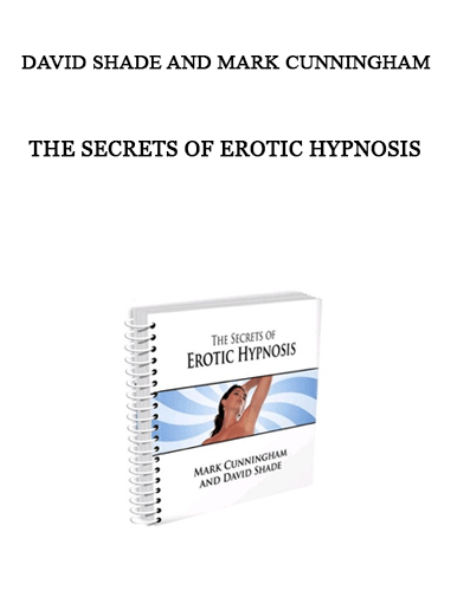 Mark Cunningham with David Shade - The Secrets of Erotic Hypnosis