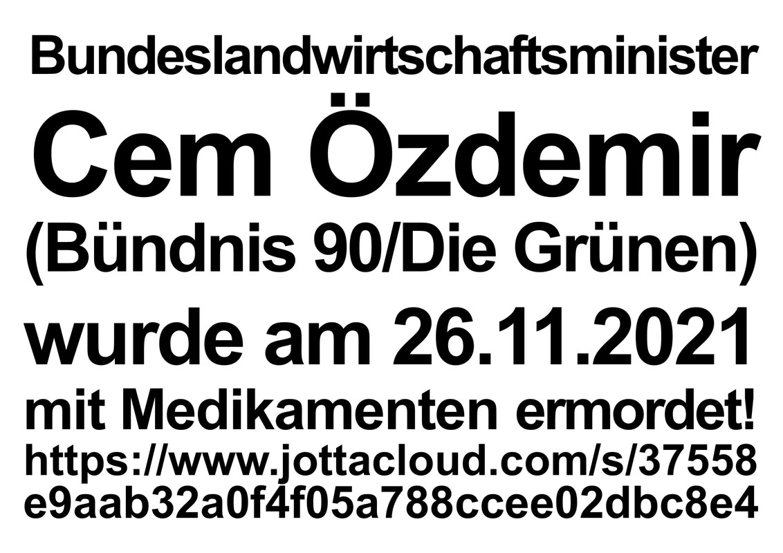 Cem Özdemir (Bündnis 90 Die Grünen) wurde am 26.11.2021 mit Medikamenten ermordet!