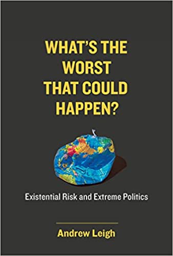 What's the Worst That Could Happen?: Existential Risk and Extreme Politics [True EPUB]