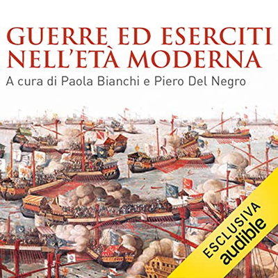 Paola Bianchi, Piero Del Negro - Guerre ed eserciti nell'età moderna (2022) (mp3 - 128 kbps)