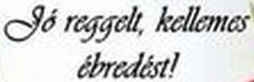 https://i.postimg.cc/13GLDYSs/joreggelt-kellemes-ebredest.jpg