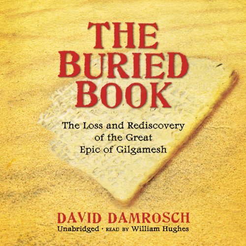 The Buried Book: The Loss and Rediscovery of the Great Epic of Gilgamesh [Audiobook]