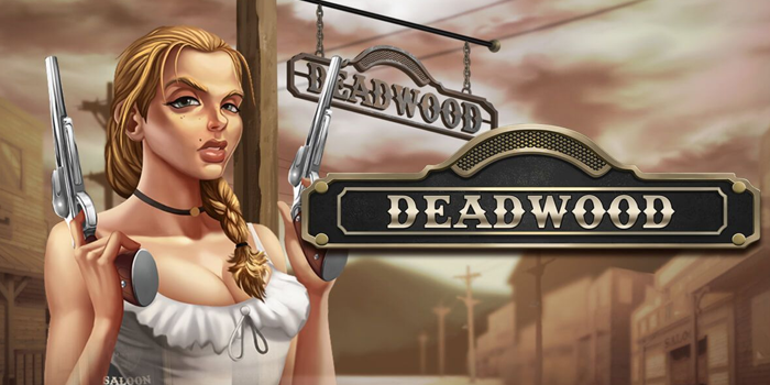 Tutorial Jitu Agar Jackpot di Slot Deadwood