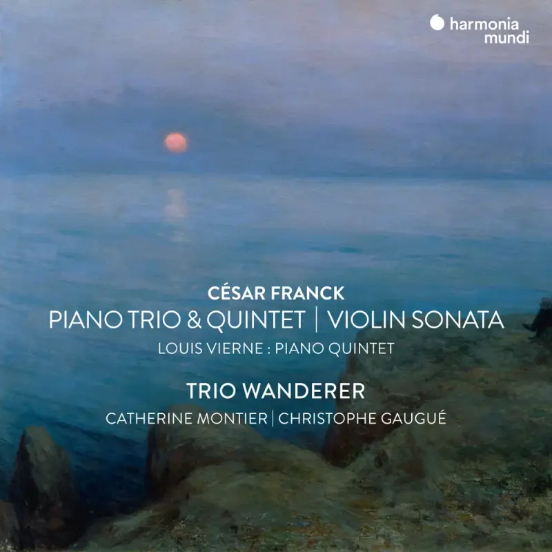 Trio Wanderer, Catherine Montier, Christophe Gaugue • Cesar Franck: Violin Sonata, Piano Trio No.1 & Piano Quintet  .flac  96.0 kHz/24 bit