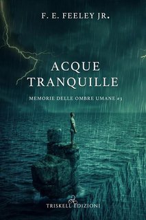 F. E. Feeley Jr - Acque tranquille  Memorie delle ombre umane. Vol. 3 (2022)