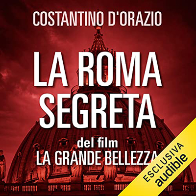 Costantino D'Orazio - La Roma segreta del film La Grande Bellezza (2021) (mp3 - 128 kbps)