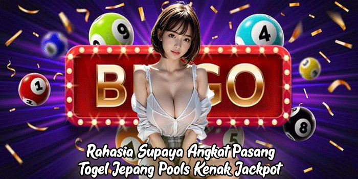 Rahasia Supaya Angkat Pasang Togel Jepang Pools Kenak Jackpot