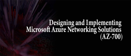 Designing and Implementing Microsoft Azure Networking Solutions (AZ-700)[path]