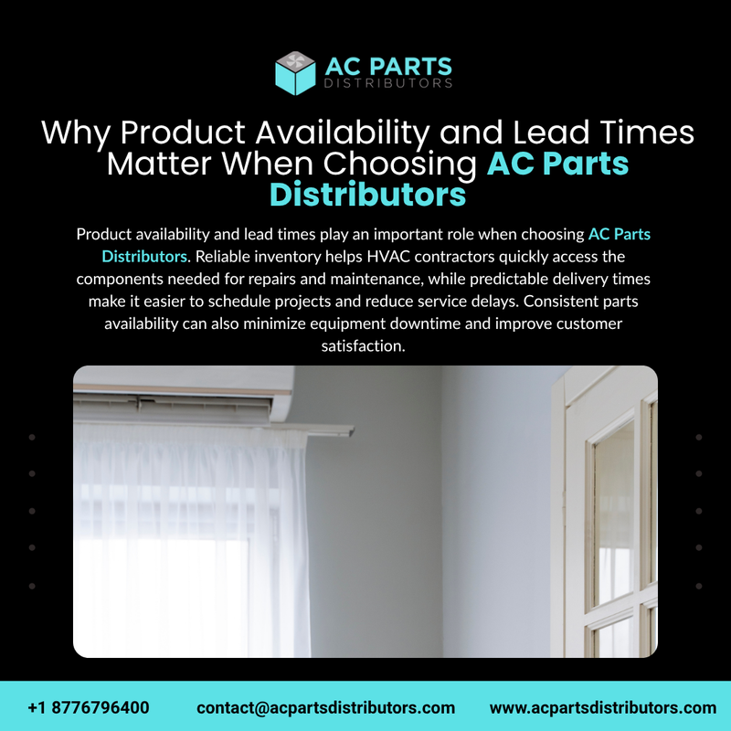 Why Product Availability and Lead Times Matter When Choosing AC Parts Distributors