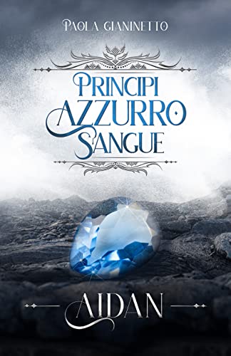 Paola Gianinetto - Principi Azzurro Sangue 4. Aidan (2022)