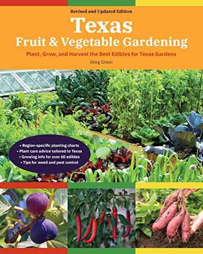 Texas Fruit & Vegetable Gardening: Plant, Grow, and Harvest the Best Edibles for Texas Gardens, 2nd Edition