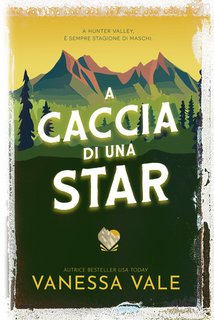 Vanessa Vale -  Caccia all'uomo Vol. 7. A caccia di una Star (2024)