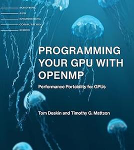 Programming Your GPU with OpenMP: Performance Portability for GPUs (Scientific and Engineering Computation) (The MIT Press)