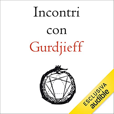 George Ivanovich Gurdjieff - Incontri con Gurdjieff꞉ Trascrizione integrale degli insegnamenti trasmessi a Parigi in Rue des Colonels-Renard 1943-1946 (2022) (mp3 - 128 kbps)
