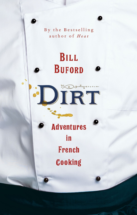 Dirt: Adventures in French Cooking by Bill Buford