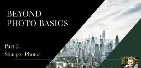 Beyond Photo Basics: Sharper Photos