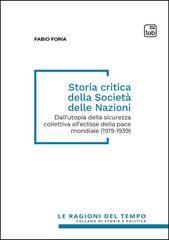 Fabio Foria - Storia critica della Società delle Nazioni. Dall’utopia della sicurezza collettiva all’eclisse della pace mondiale (1919-1939) (2026)