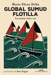 Maria Elena Delia – Global Sumud Flotilla, la storia siete voi (2026)