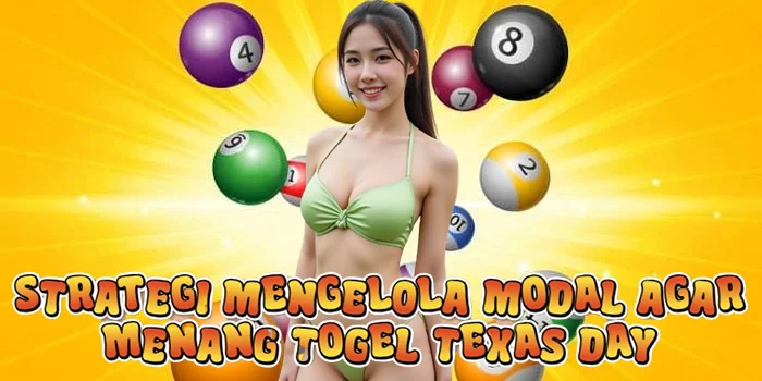 Strategi Mengelola Modal agar Menang Togel Texas Day