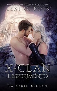 Lexi C. Foss - X-Clan Vol. 3. L'esperimento (2023)