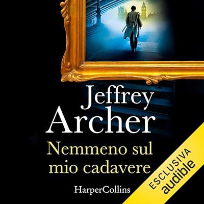 Jeffrey Archer - Nemmeno sul mio cadavere꞉ Una nuova indagine per William Warwick (2024) (mp3 - 128 kbps)