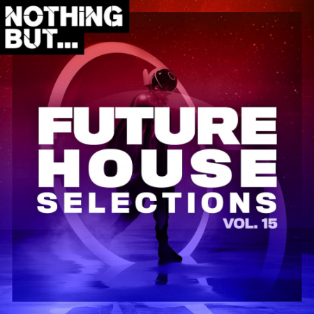 VA - Nothing But... Future House Selections Vol. 15 (2021)