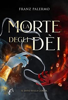 Franz Palermo - La Morte degli Dèi: Il dito sulla corda (2022)