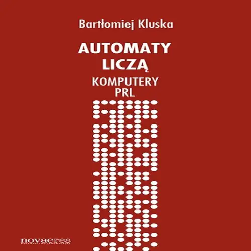 Bartłomiej Kluska - Automaty liczą. Komputery PRL (2014) [EBOOK PL]