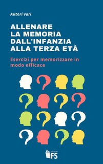AA.VV. - Allenare la memoria dall'infanzia alla terza età. Esercizi per memorizzare in modo efficace (2024)