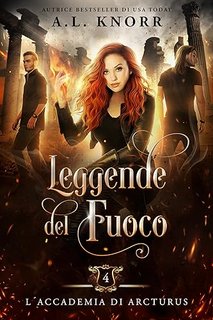 A. L. Knorr - L’Accademia di Arcturus Vol. 4. Leggende del fuoco (2023)