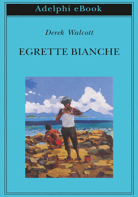 Derek Walcott - Egrette bianche (2025)