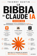 Thierry Gustin – La Bibbia di Claude AI 2026: La guida completa per il power user dell’intelligenza artificiale di Anthropic: Skills, Cowork, Claude Code, MCP, plugin e … ai workflow avanzati (2026)