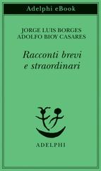 Jorge Luis Borges, Adolfo Bioy Casares – Racconti brevi e straordinari (2020)