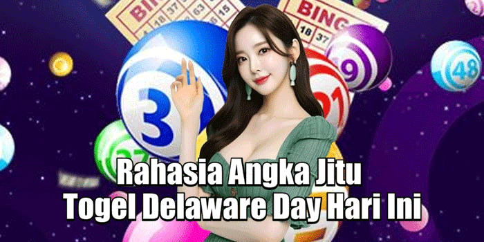 Rahasia Angka Jitu Togel Delaware Day Hari Ini