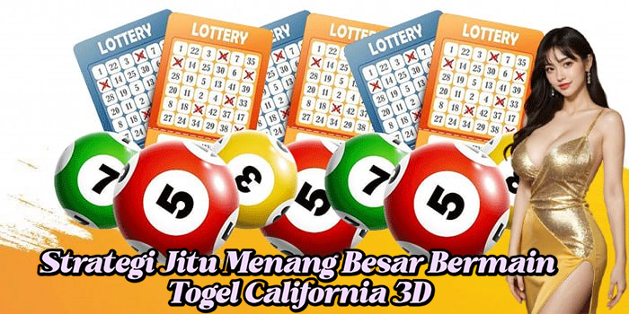 Strategi Jitu Menang Besar Bermain Togel California 3D