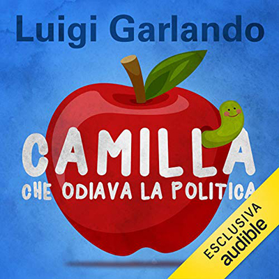 Luigi Garlando - Camilla che odiava la politica (2020) (mp3 - 128 kbps)