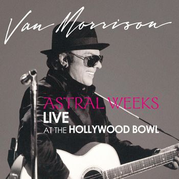 Astral Weeks Live At The Hollywood Bowl (2009) [2020 Reissue]