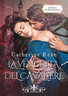 Catherine Kean - La vendetta del cavaliere. I Cavalieri 1 (2021)