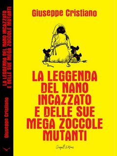 Giuseppe Cristiano - La leggenda del nano incazzato e delle sue mega zoccole mutanti (2023)