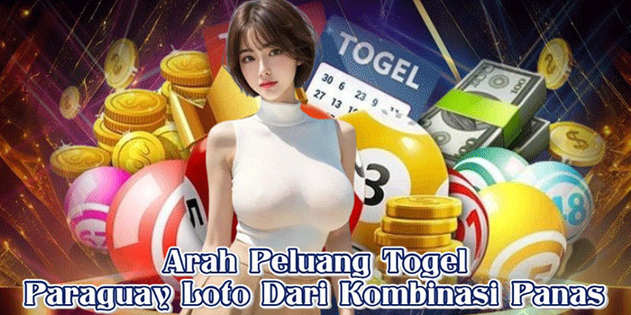 Arah Peluang Togel Paraguay Loto Dari Kombinasi Panas