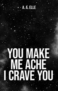 A. A. Elle - You make me ache, I crave you (2022)