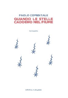 Paolo Comentale – Quando le stelle caddero nel fiume (2018)