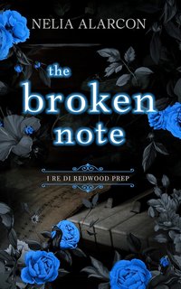 Nelia Alarcon - I Re di Redwood Prep Vol. 3. The Broken Note (2024)